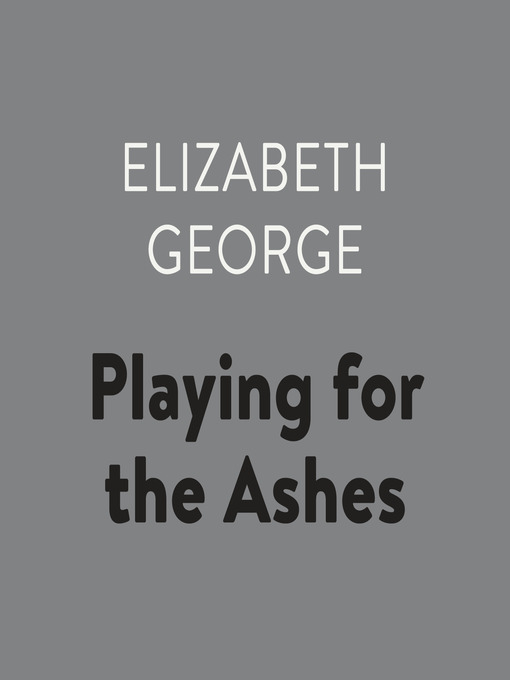 Title details for Playing for the Ashes by Elizabeth George - Available